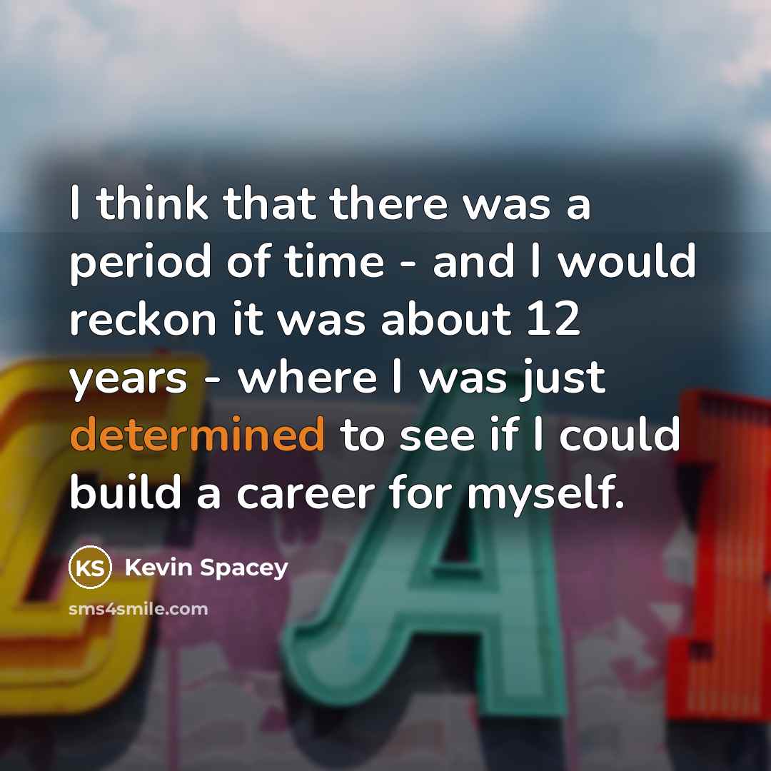 “I think that there was a period of time -…” quote by Kevin Spacey