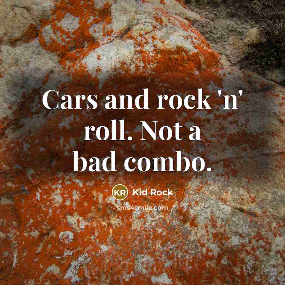 “Cars and rock 'n' roll. Not a bad combo.…” quote by Kid Rock