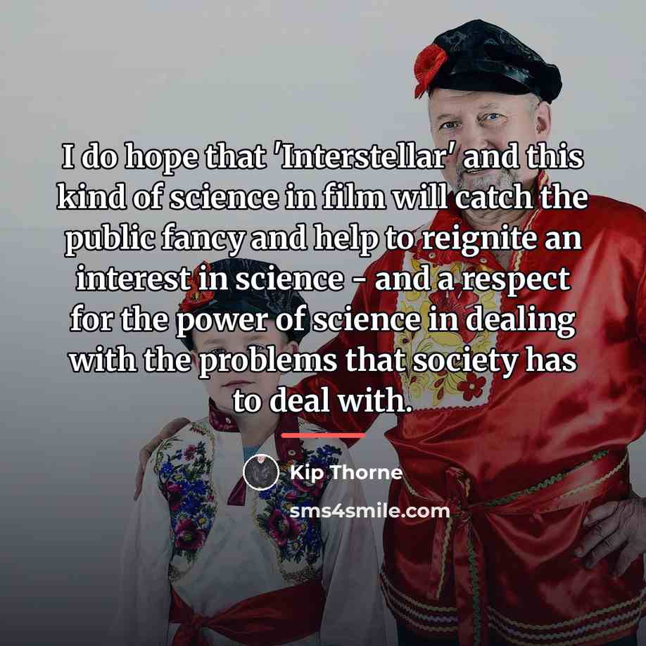 “I do hope that 'Interstellar' and this kind of science…” quote by Kip Thorne