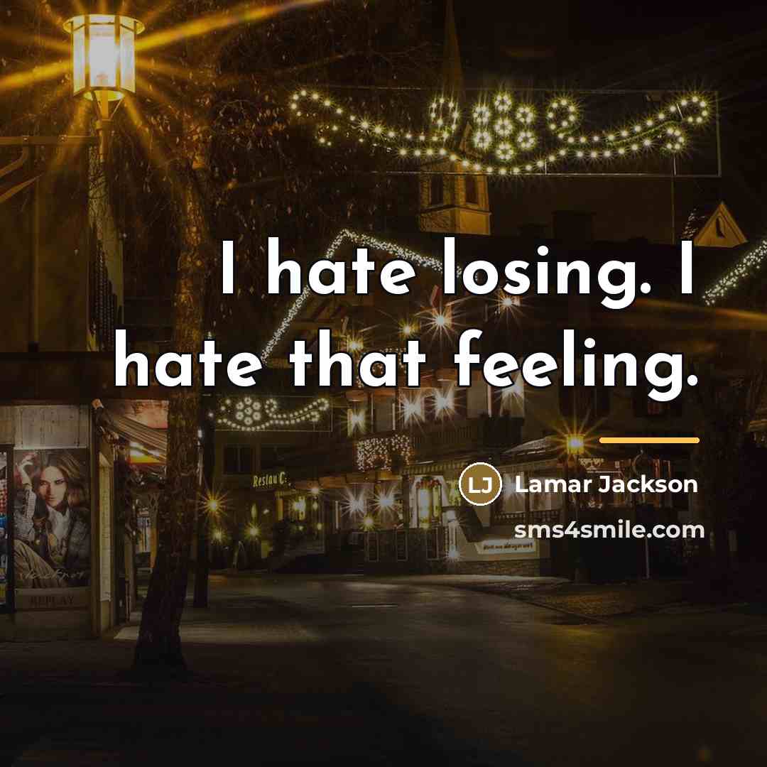 “I hate losing. I hate that feeling.…” quote by Lamar Jackson