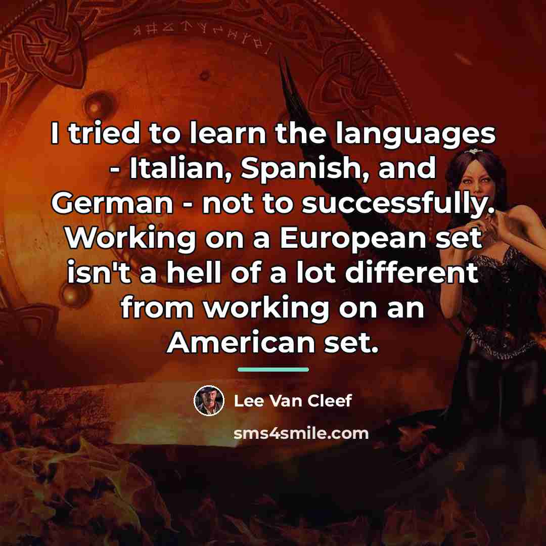 “I tried to learn the languages - Italian, Spanish, and…” quote by Lee Van Cleef