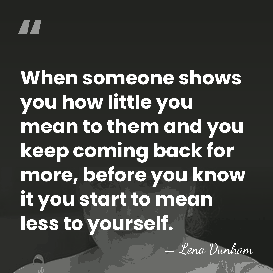 When someone shows you how little you mean to them and you&hellip; - Lena Dunham