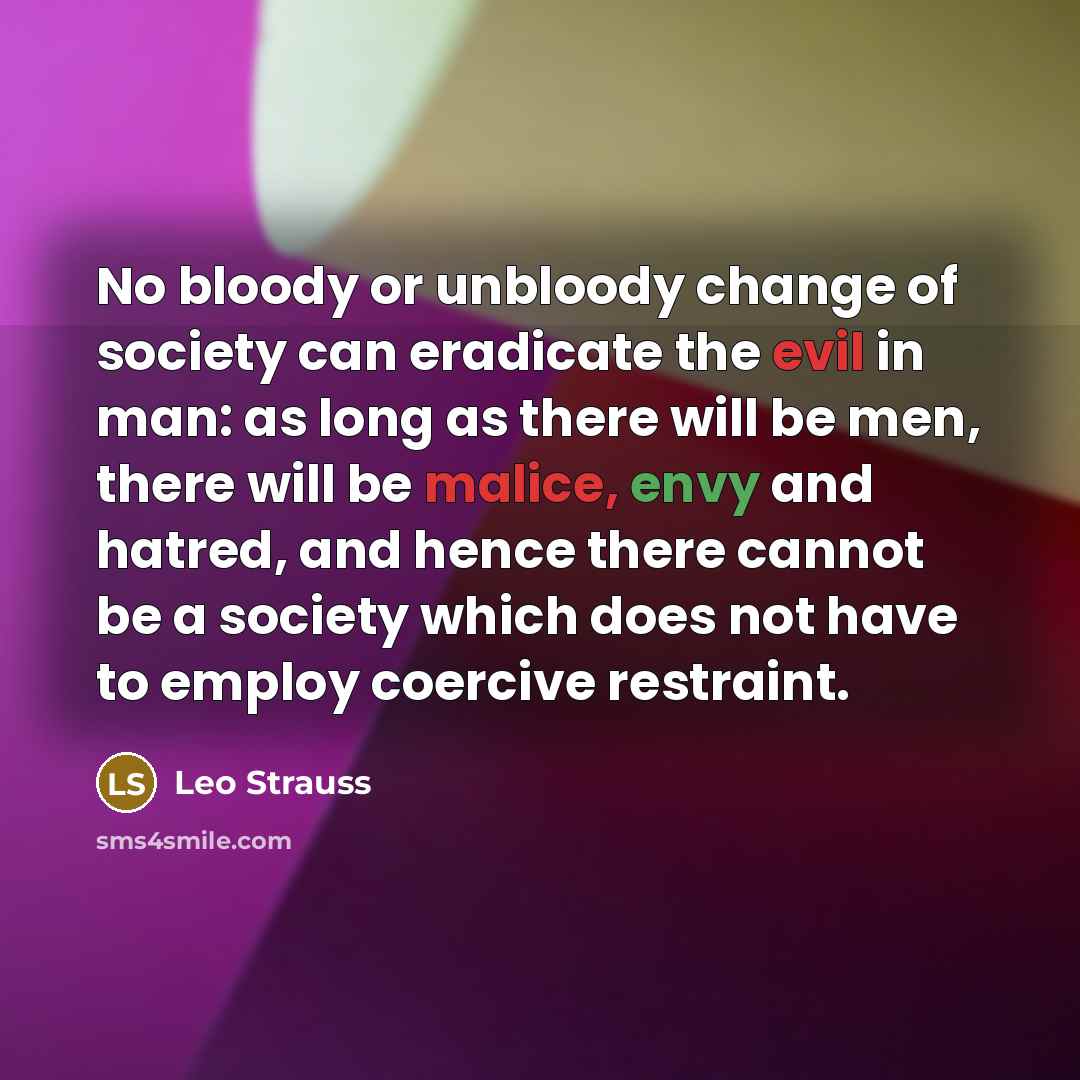 “No bloody or unbloody change of society can eradicate the…” quote by Leo Strauss