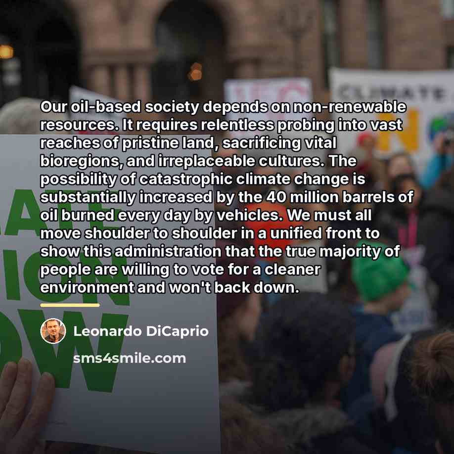 “Our oil-based society depends on non-renewable resources. It requires relentless…” quote by Leonardo DiCaprio