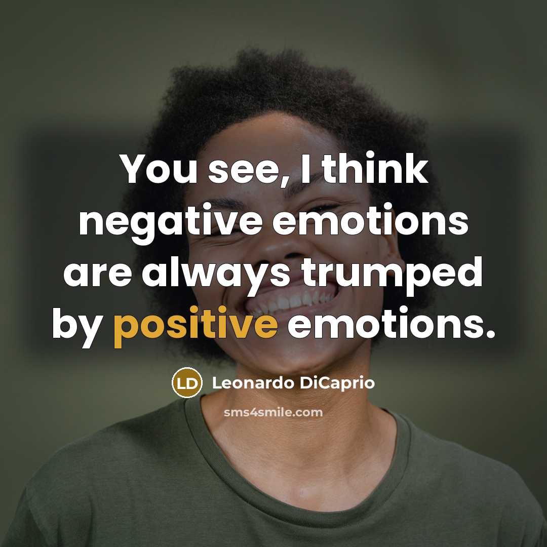 “You see, I think negative emotions are always trumped by…” quote by Leonardo DiCaprio