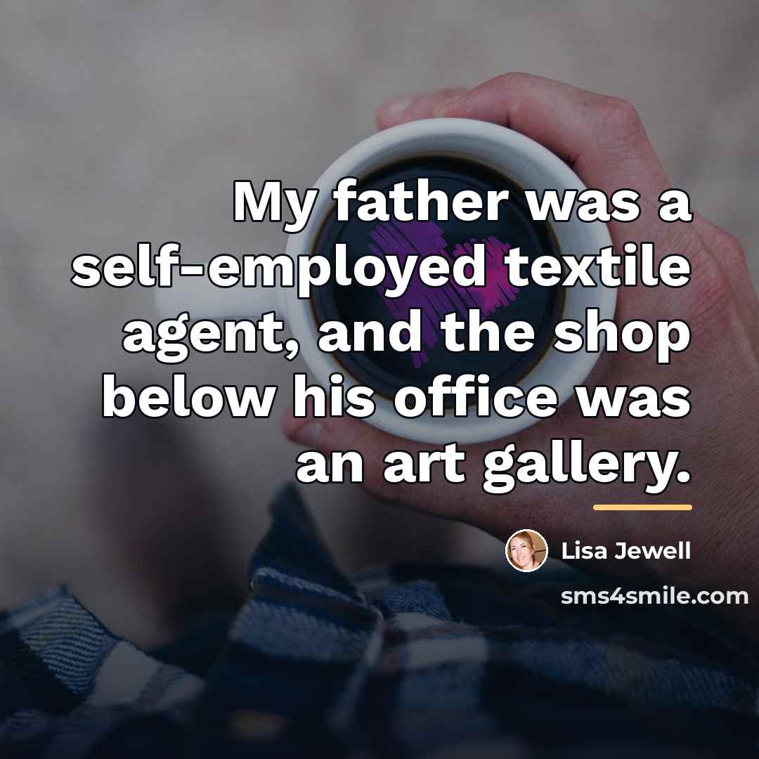 “My father was a self-employed textile agent, and the shop…” quote by Lisa Jewell