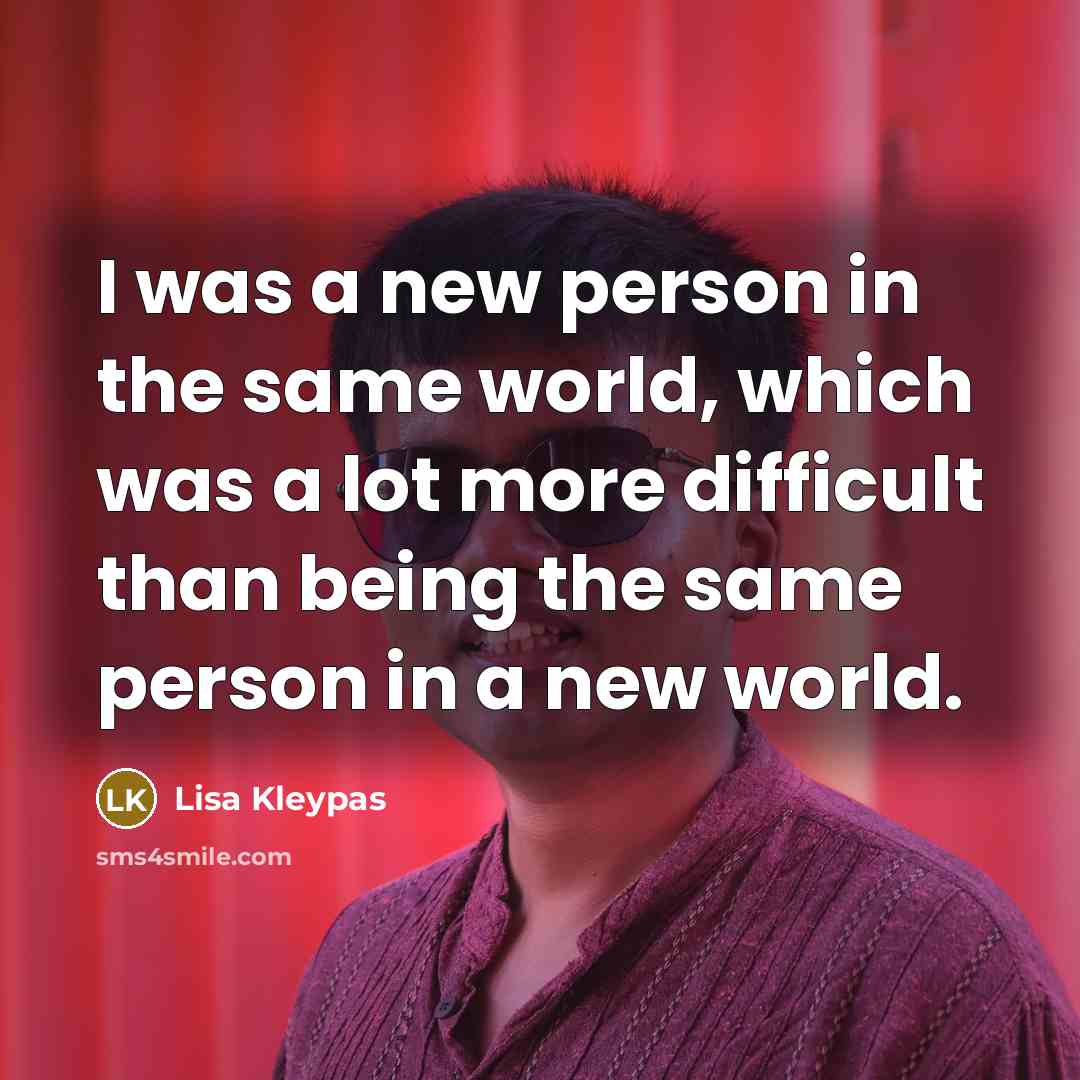 “I was a new person in the same world, which…” quote by Lisa Kleypas