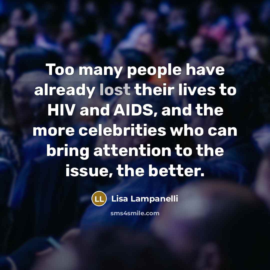 “Too many people have already lost their lives to HIV…” quote by Lisa Lampanelli