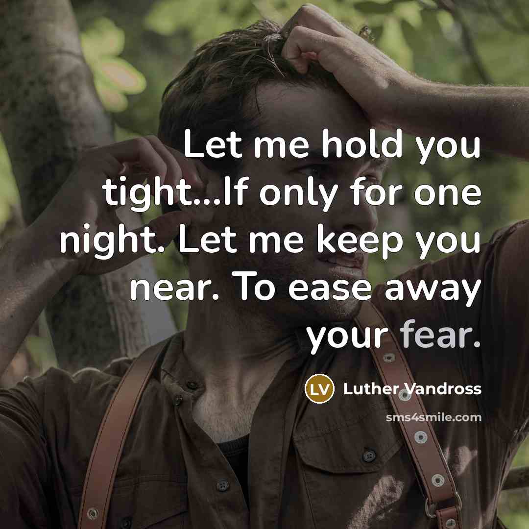 “Let me hold you tight...If only for one night. Let…” quote by Luther Vandross