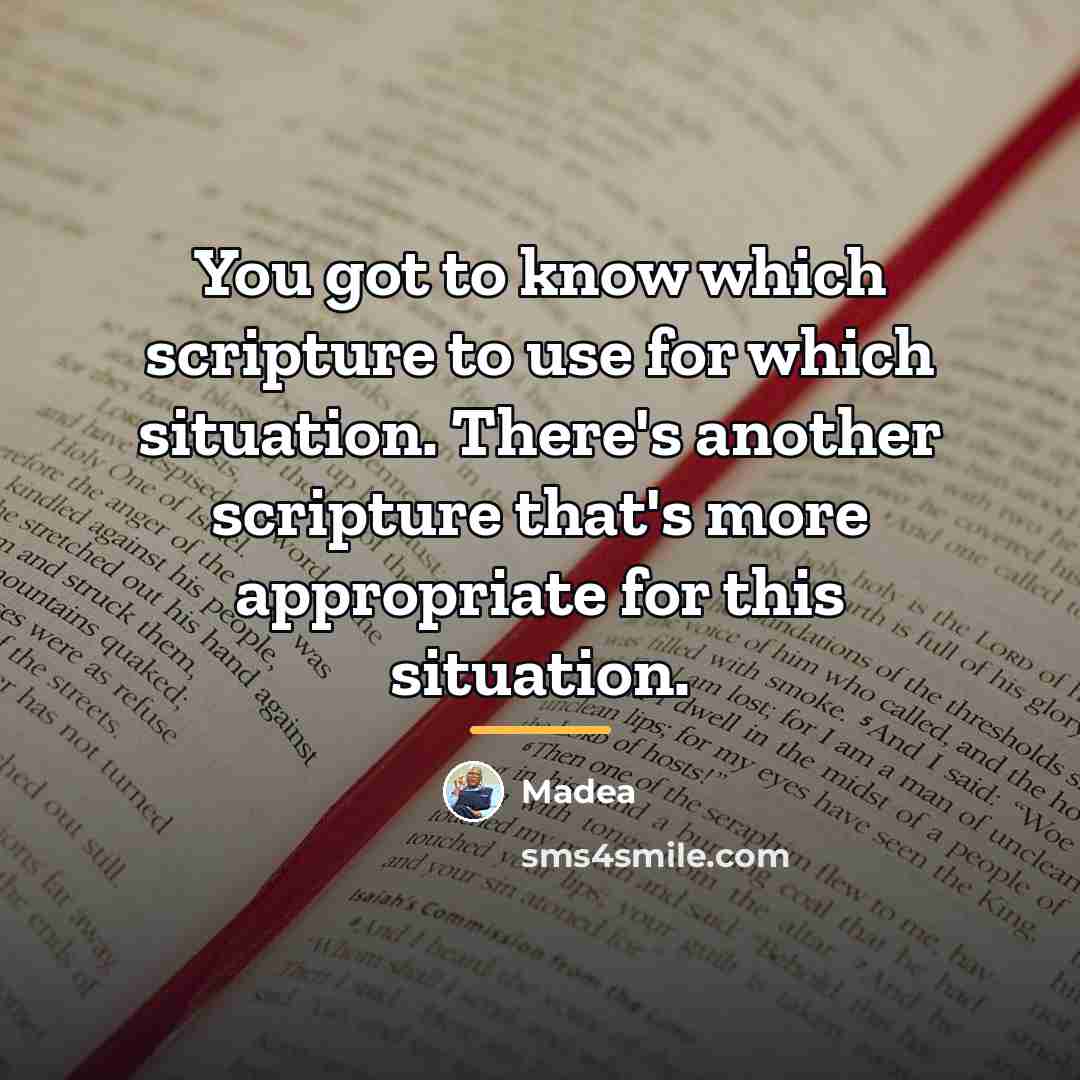 “You got to know which scripture to use for which…” quote by Madea