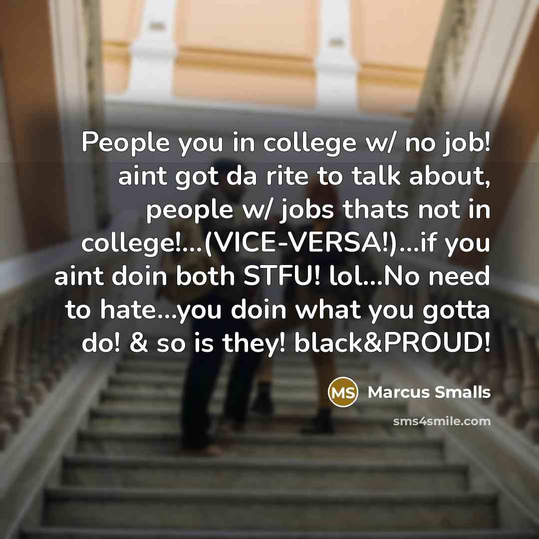 “People you in college w/ no job! aint got da…” quote by Marcus Smalls