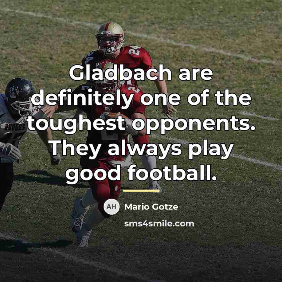 “Gladbach are definitely one of the toughest opponents. They always…” quote by Mario Gotze