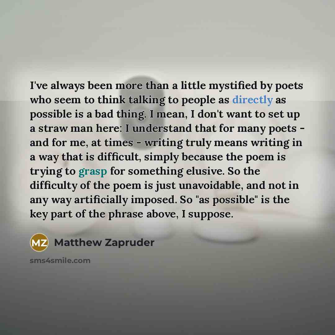 “I've always been more than a little mystified by poets…” quote by Matthew Zapruder