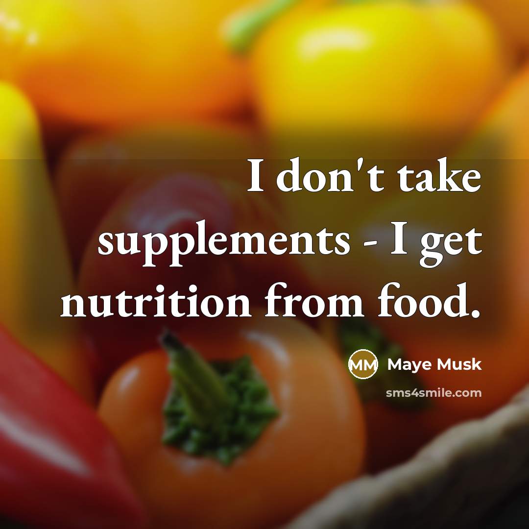 “I don't take supplements - I get nutrition from food.…” quote by Maye Musk