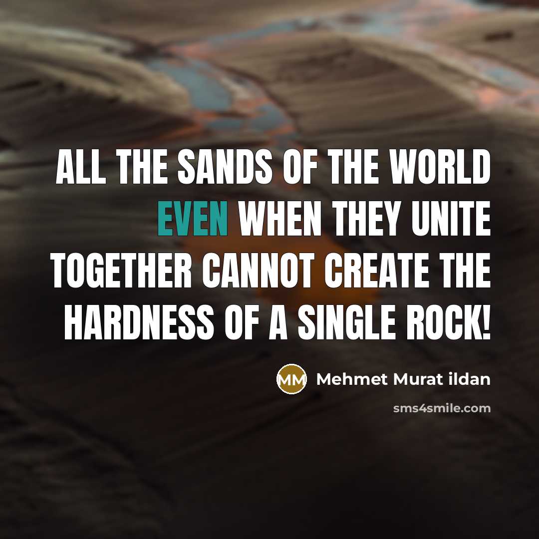 “All the sands of the world even when they unite…” quote by Mehmet Murat Ildan
