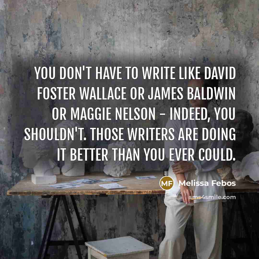 “You don't have to write like David Foster Wallace or…” quote by Melissa Febos