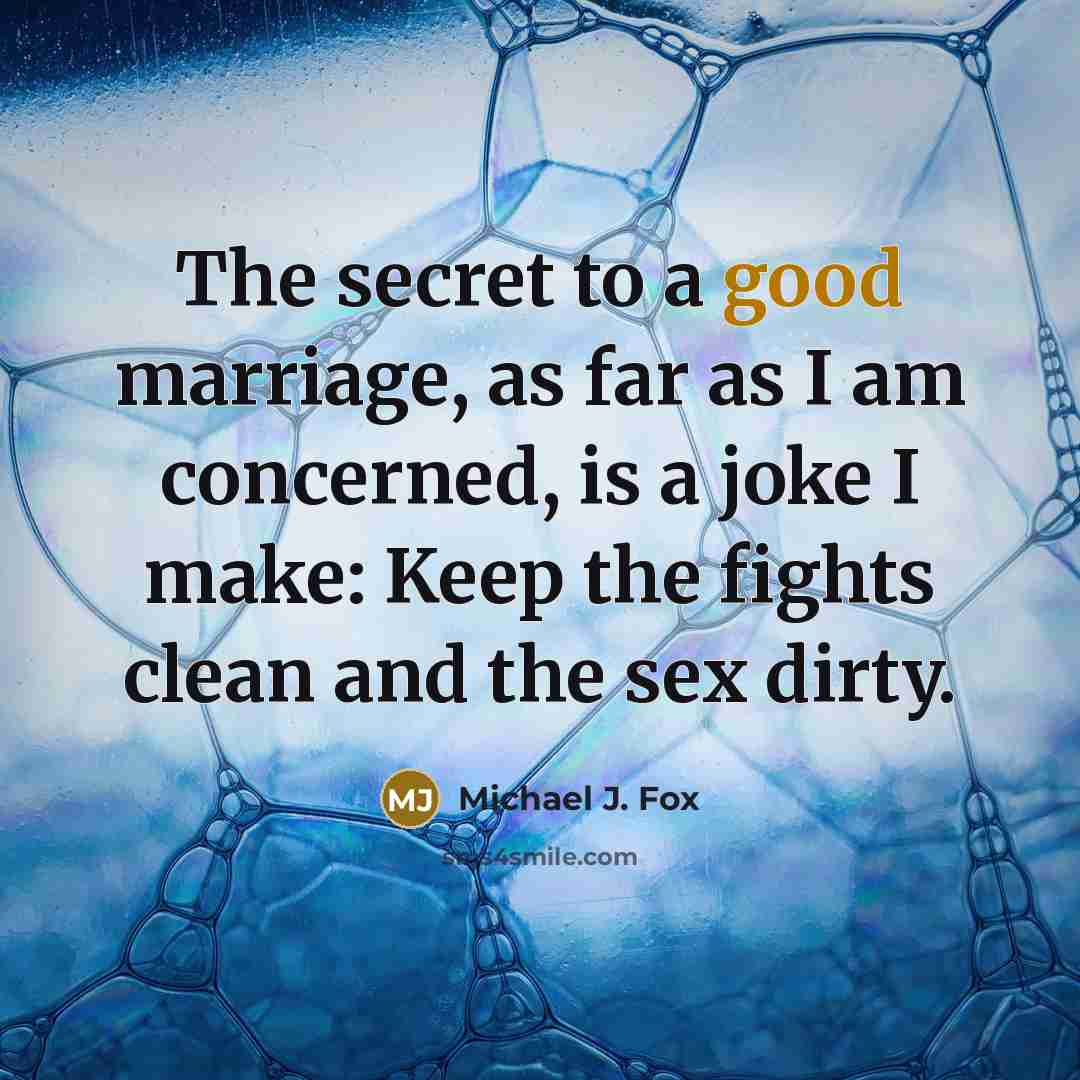“The secret to a good marriage, as far as I…” quote by Michael J. Fox
