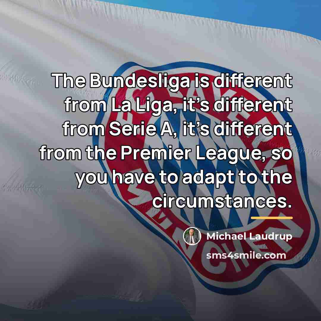 “The Bundesliga is different from La Liga, it's different from…” quote by Michael Laudrup
