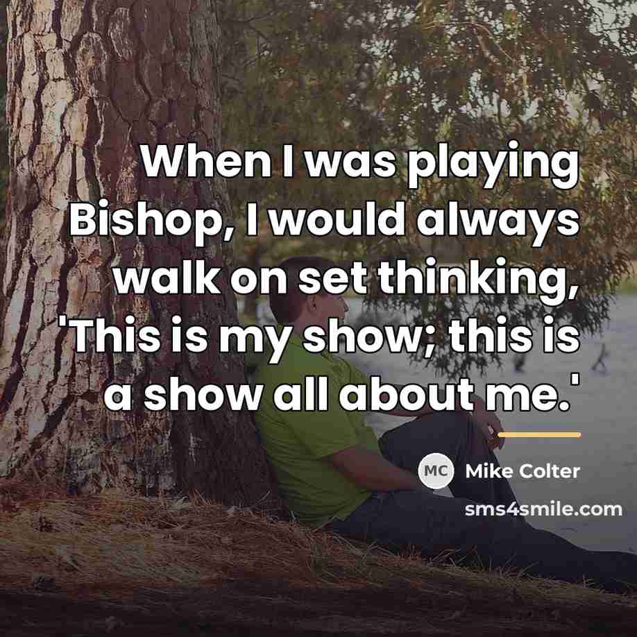 “When I was playing Bishop, I would always walk on…” quote by Mike Colter