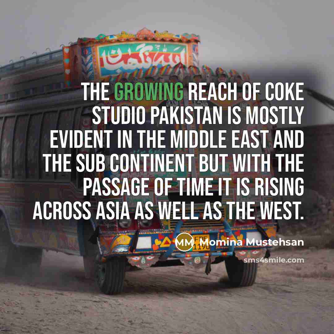 “The growing reach of Coke Studio Pakistan is mostly evident…” quote by Momina Mustehsan