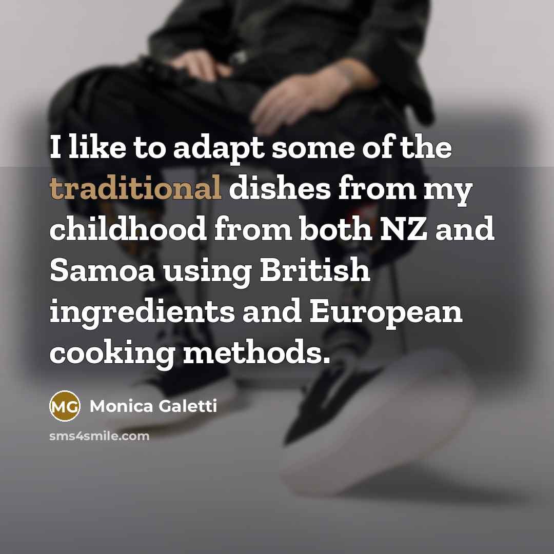 “I like to adapt some of the traditional dishes from…” quote by Monica Galetti