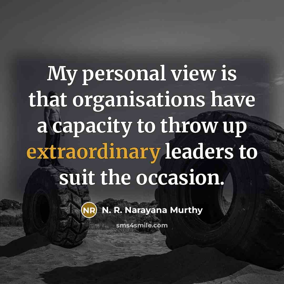 “My personal view is that organisations have a capacity to…” quote by N. R. Narayana Murthy