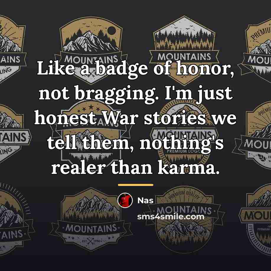 “Like a badge of honor, not bragging. I'm just honest…” quote by Nas