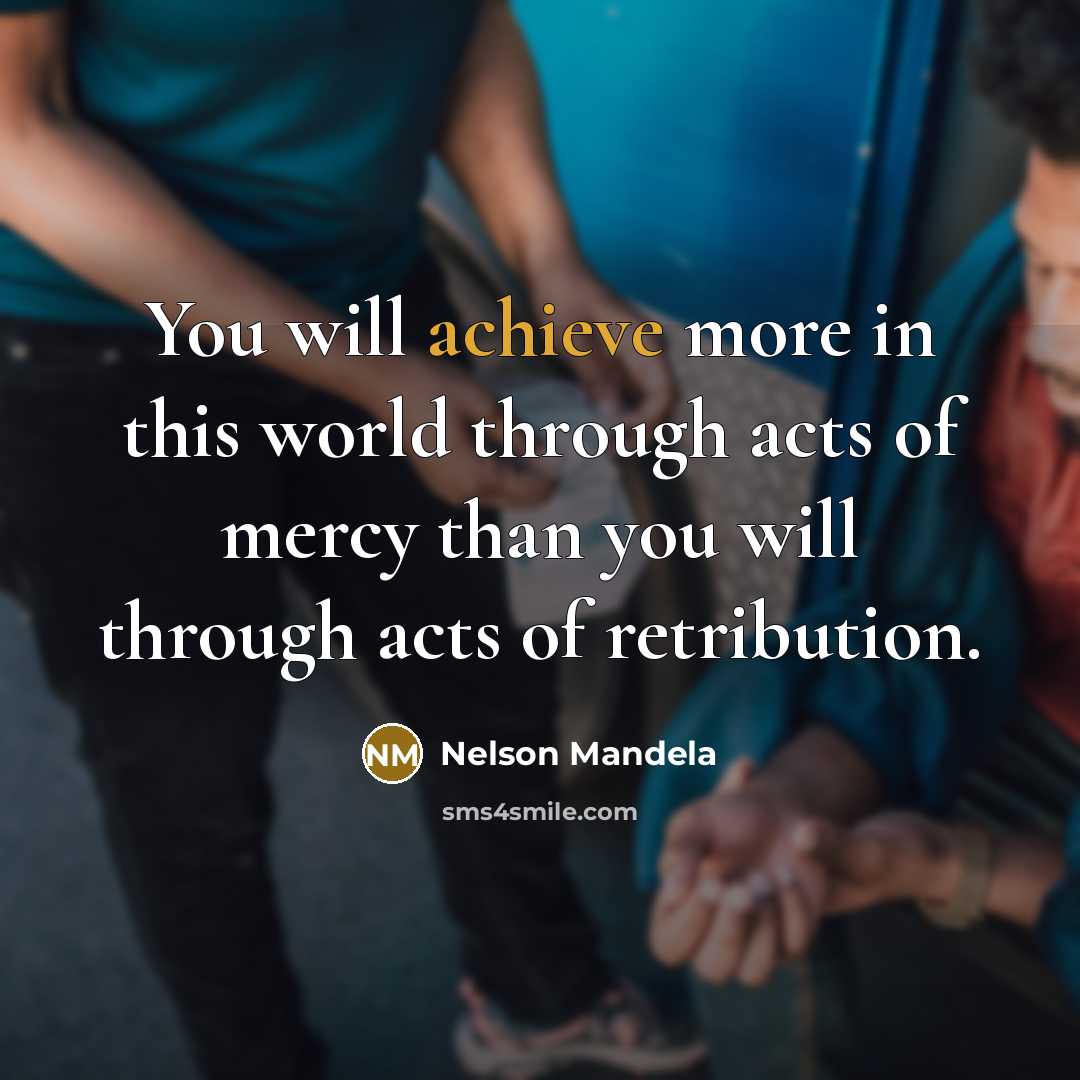 “You will achieve more in this world through acts of…” quote by Nelson Mandela