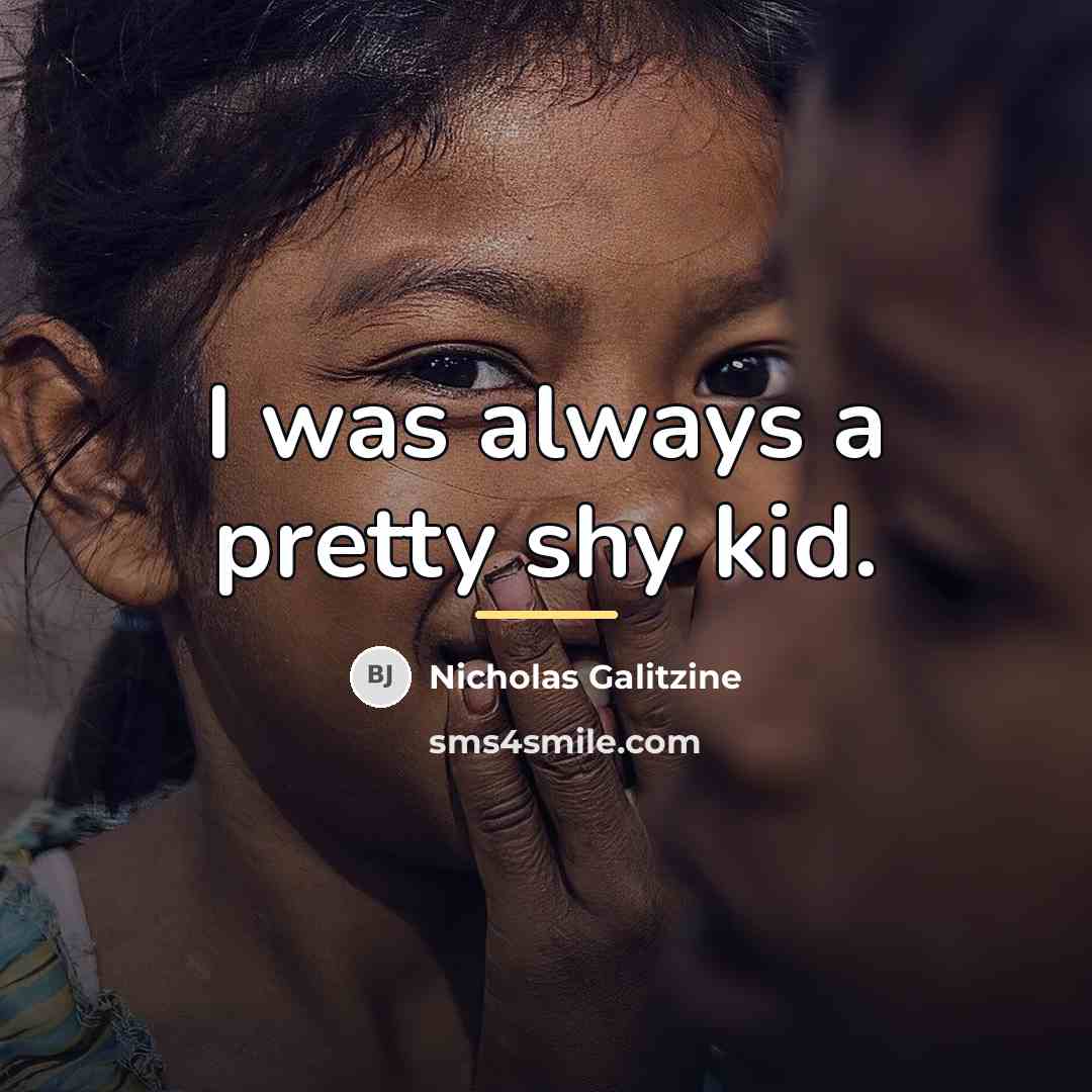 “I was always a pretty shy kid.…” quote by Nicholas Galitzine