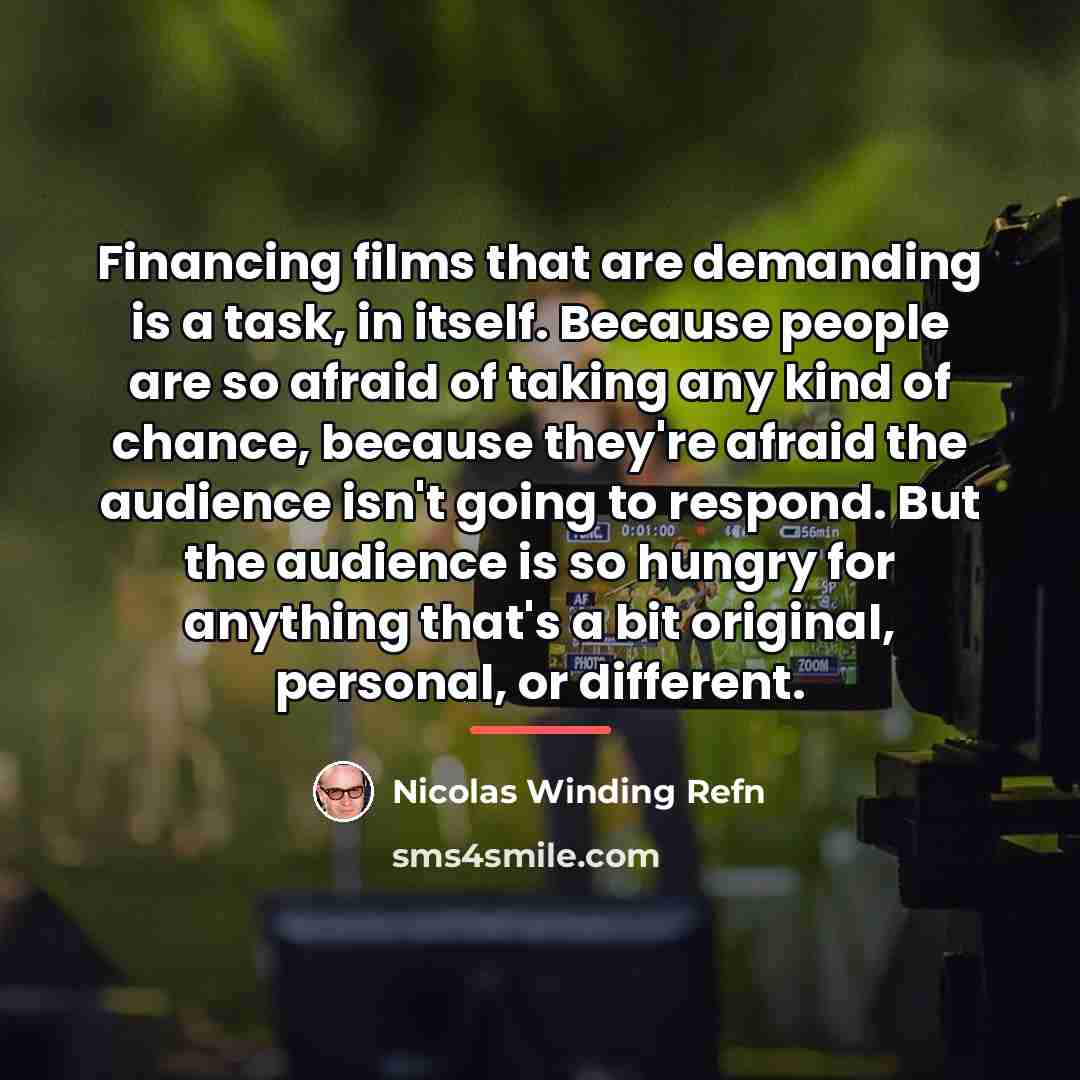 “Financing films that are demanding is a task, in itself.…” quote by Nicolas Winding Refn