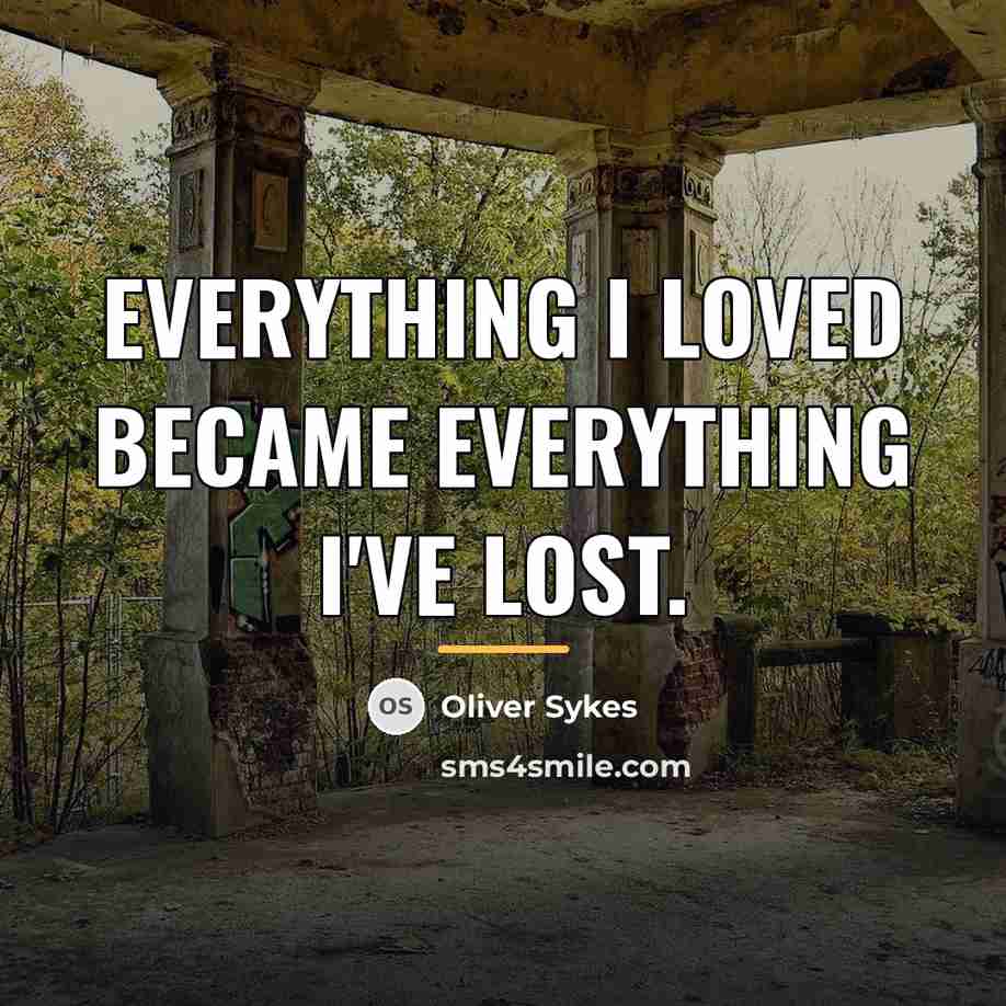 “Everything I loved became everything I've lost.…” quote by Oliver Sykes