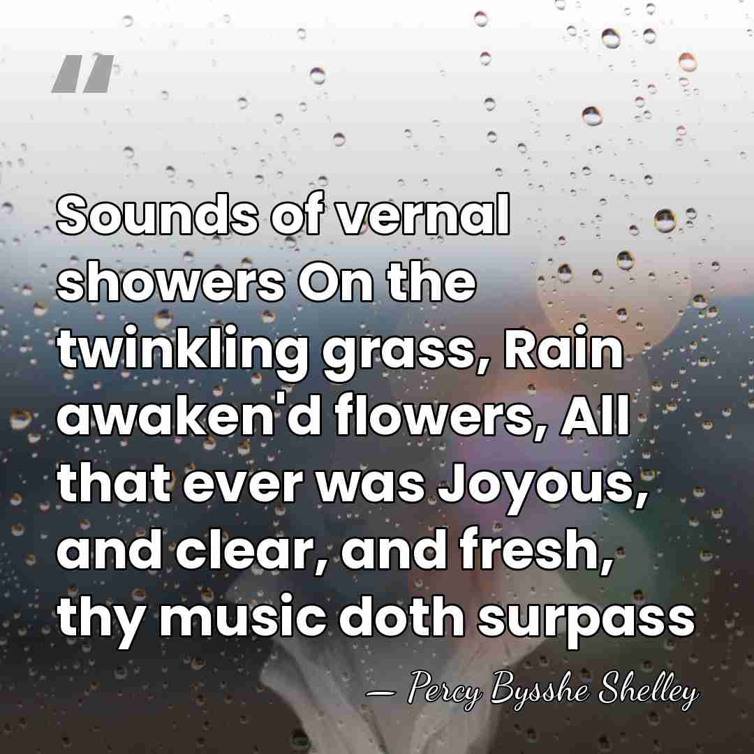 Sounds of vernal showers On the twinkling grass, Rain awaken'd flowers, All&hellip; - Percy Bysshe Shelley
