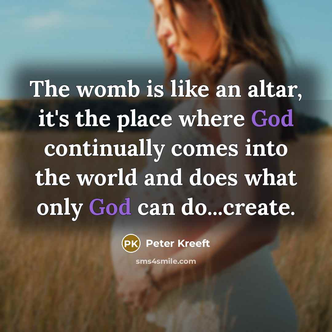 “The womb is like an altar, it's the place where…” quote by Peter Kreeft