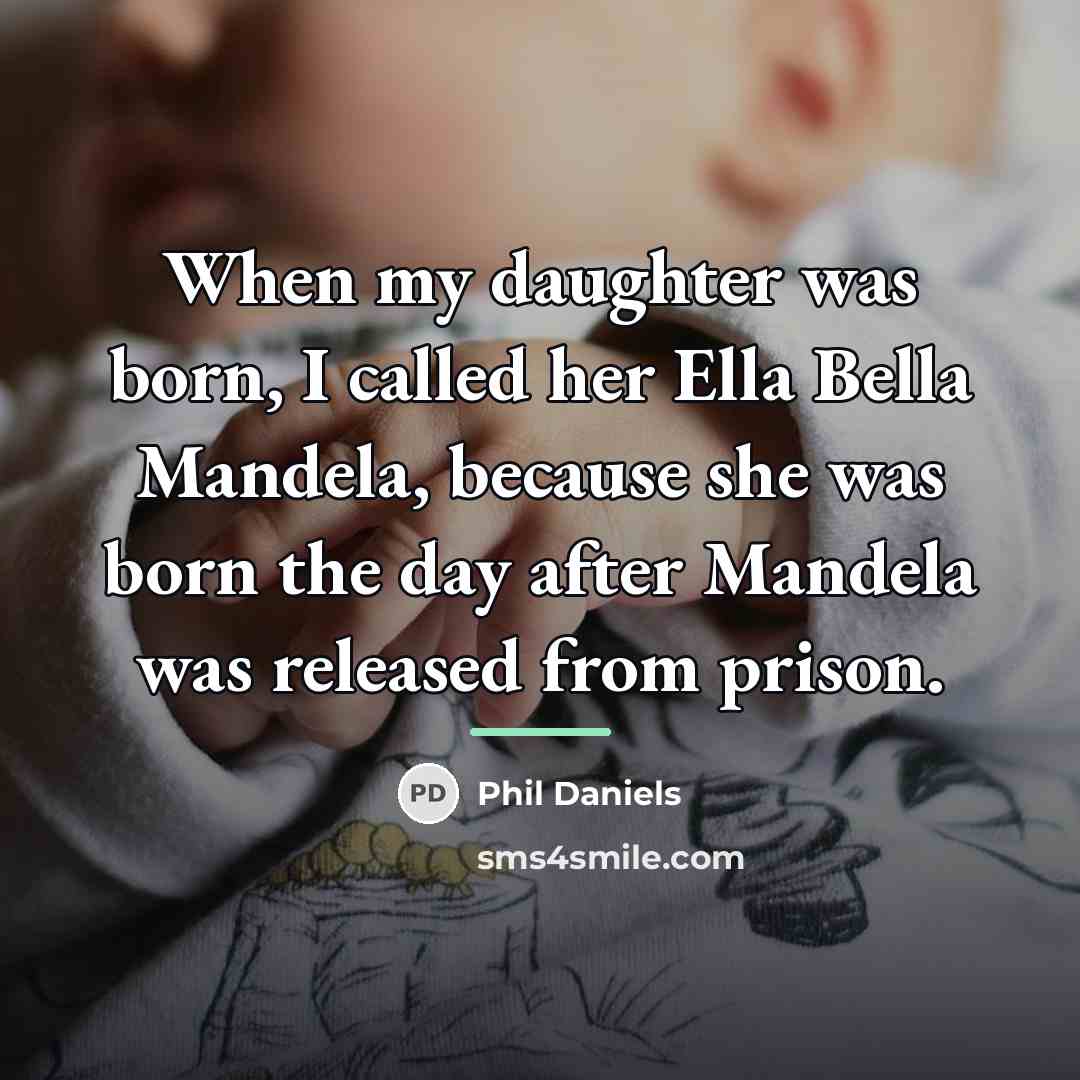“When my daughter was born, I called her Ella Bella…” quote by Phil Daniels