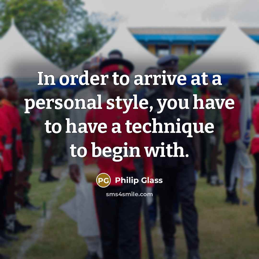 “In order to arrive at a personal style, you have…” quote by Philip Glass