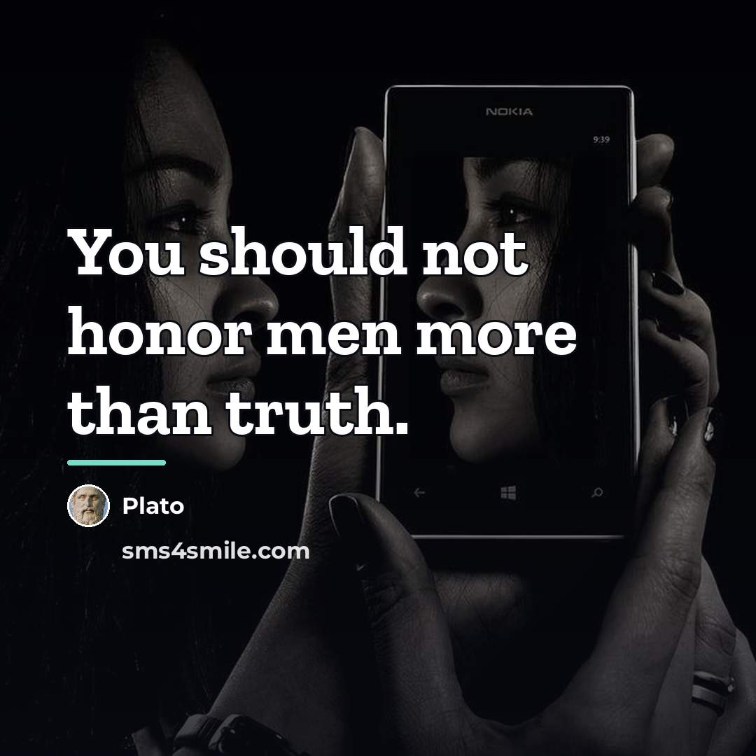 “You should not honor men more than truth.…” quote by Plato
