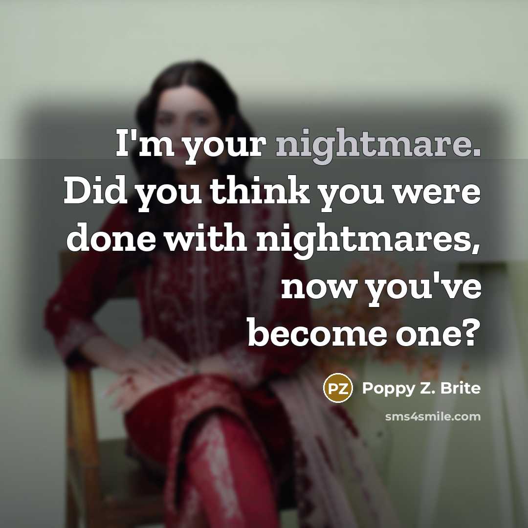 “I'm your nightmare. Did you think you were done with…” quote by Poppy Z. Brite