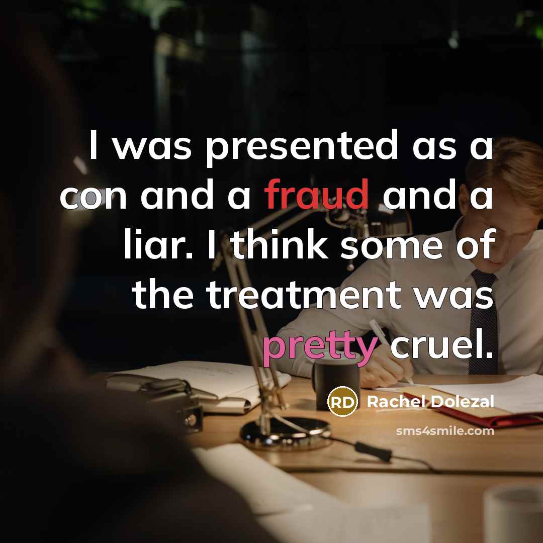 “I was presented as a con and a fraud and…” quote by Rachel Dolezal