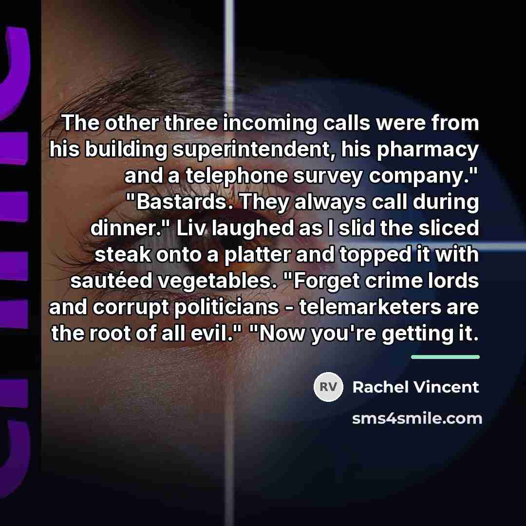 “The other three incoming calls were from his building superintendent,…” quote by Rachel Vincent