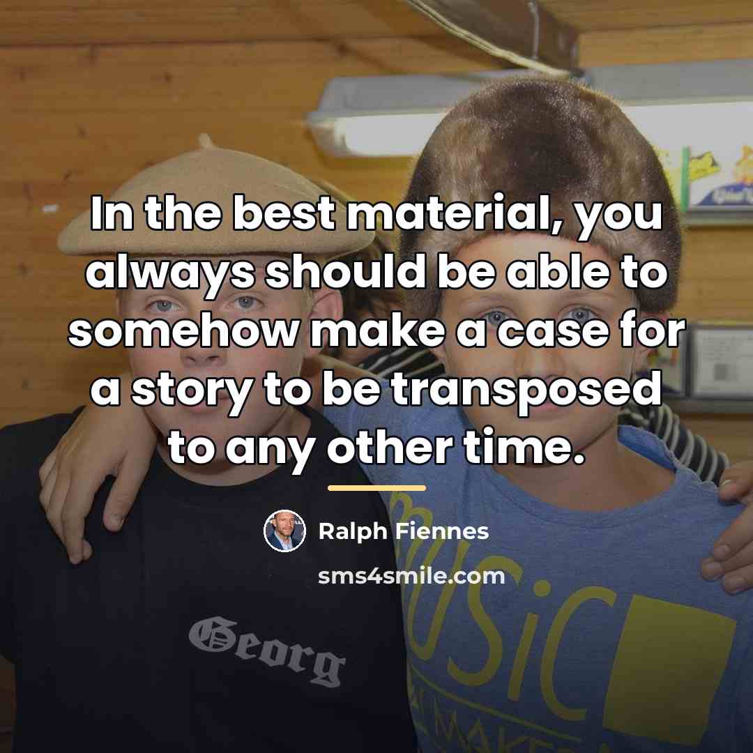 “In the best material, you always should be able to…” quote by Ralph Fiennes