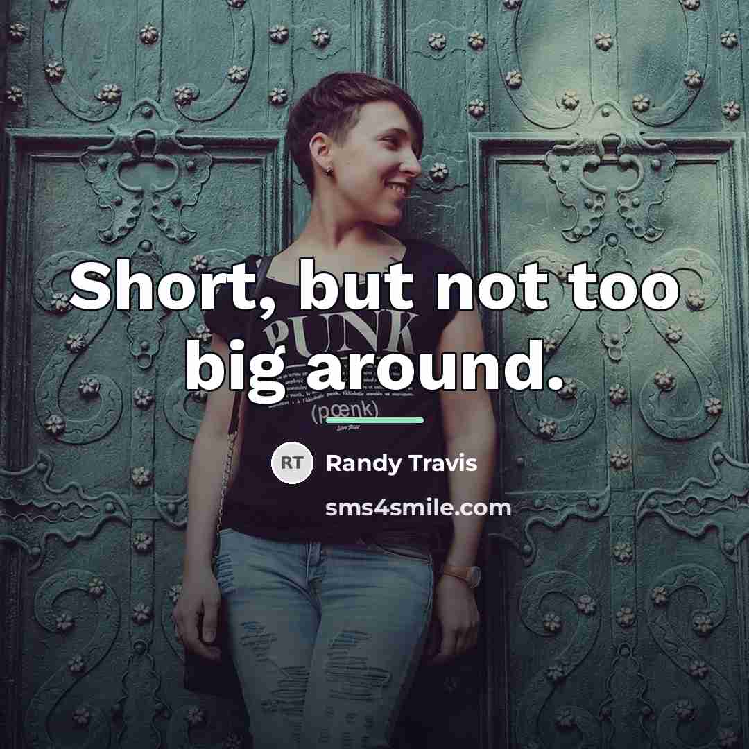 “Short, but not too big around.…” quote by Randy Travis