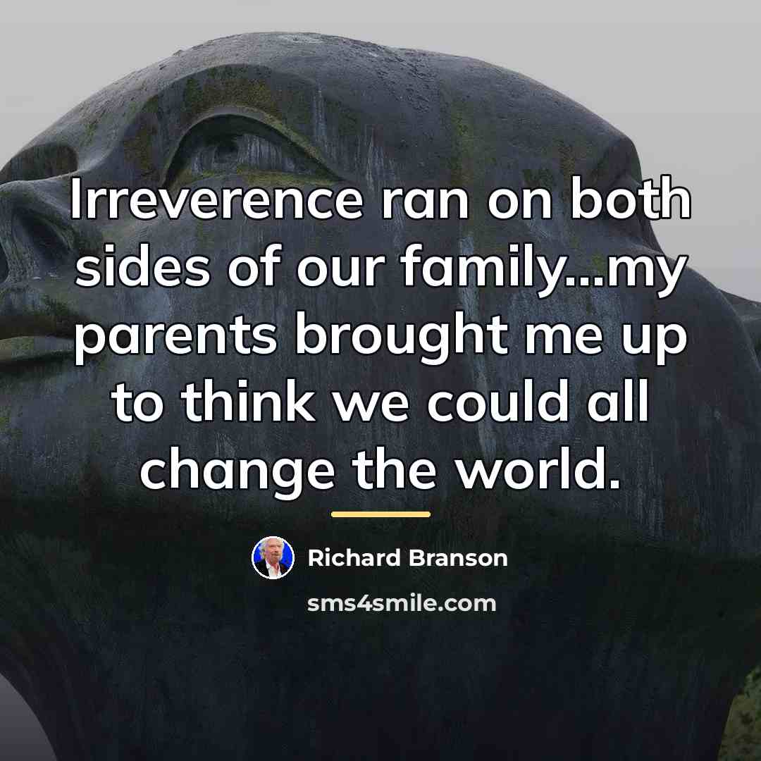 “Irreverence ran on both sides of our family...my parents brought…” quote by Richard Branson