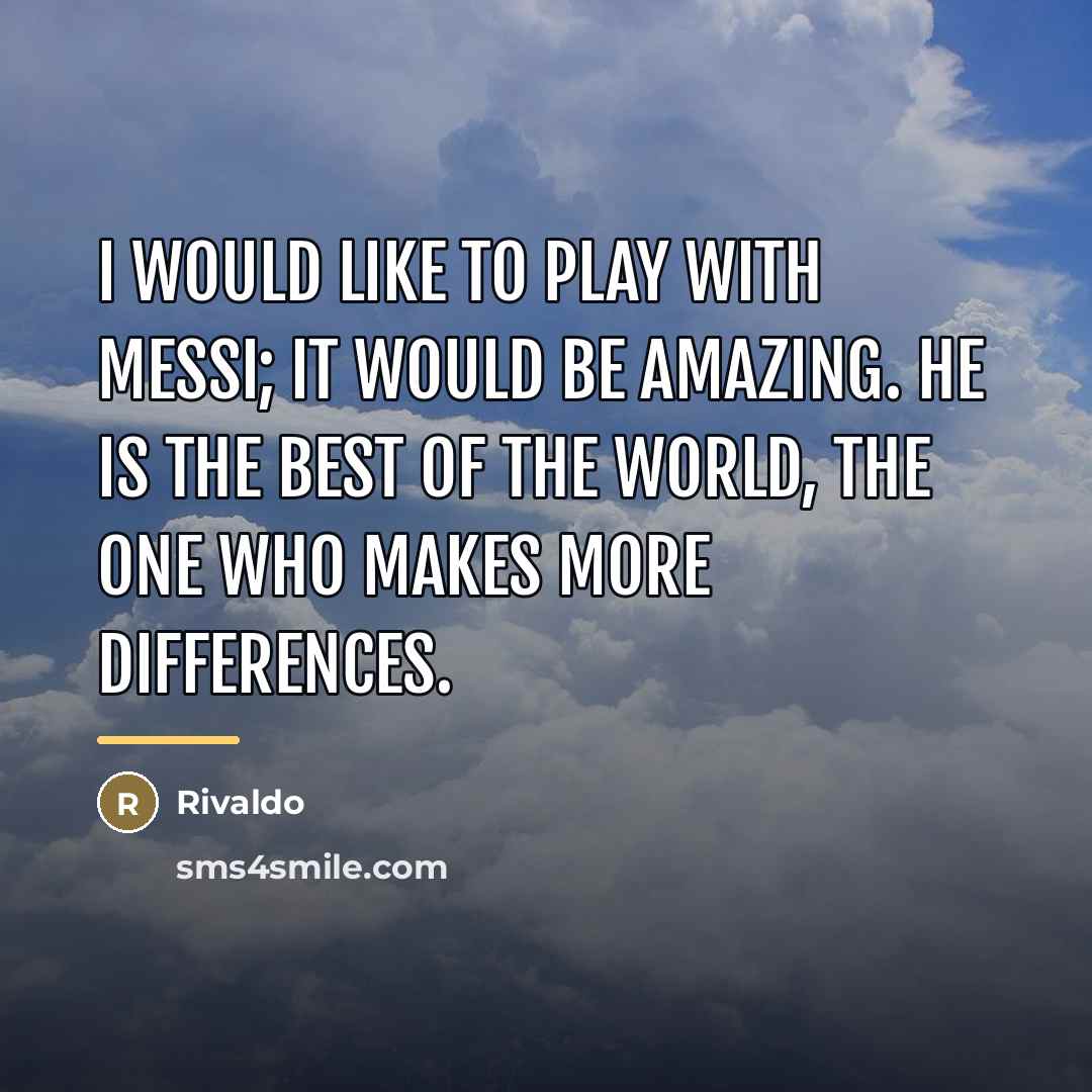 “I would like to play with Messi; it would be…” quote by Rivaldo