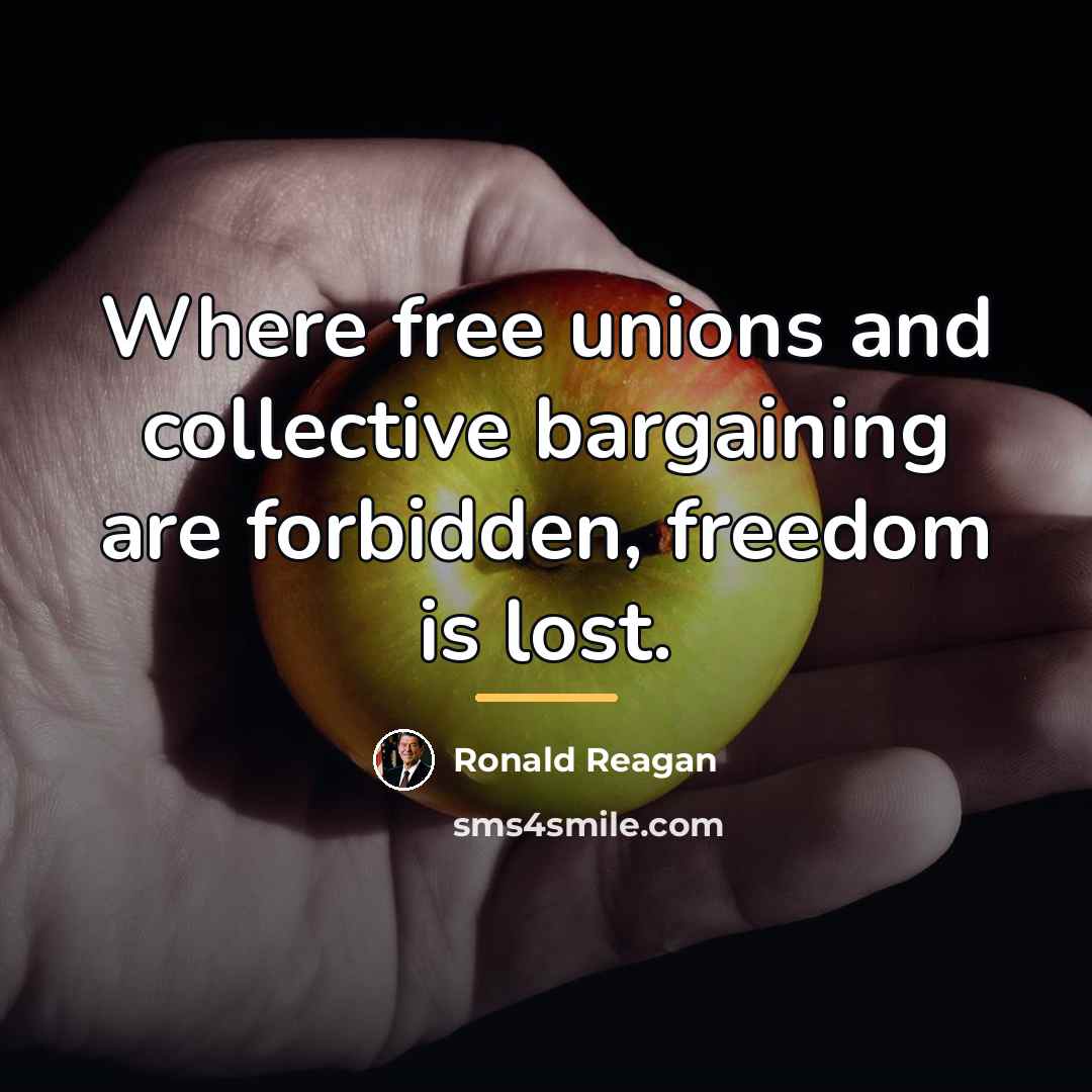 “Where free unions and collective bargaining are forbidden, freedom is…” quote by Ronald Reagan
