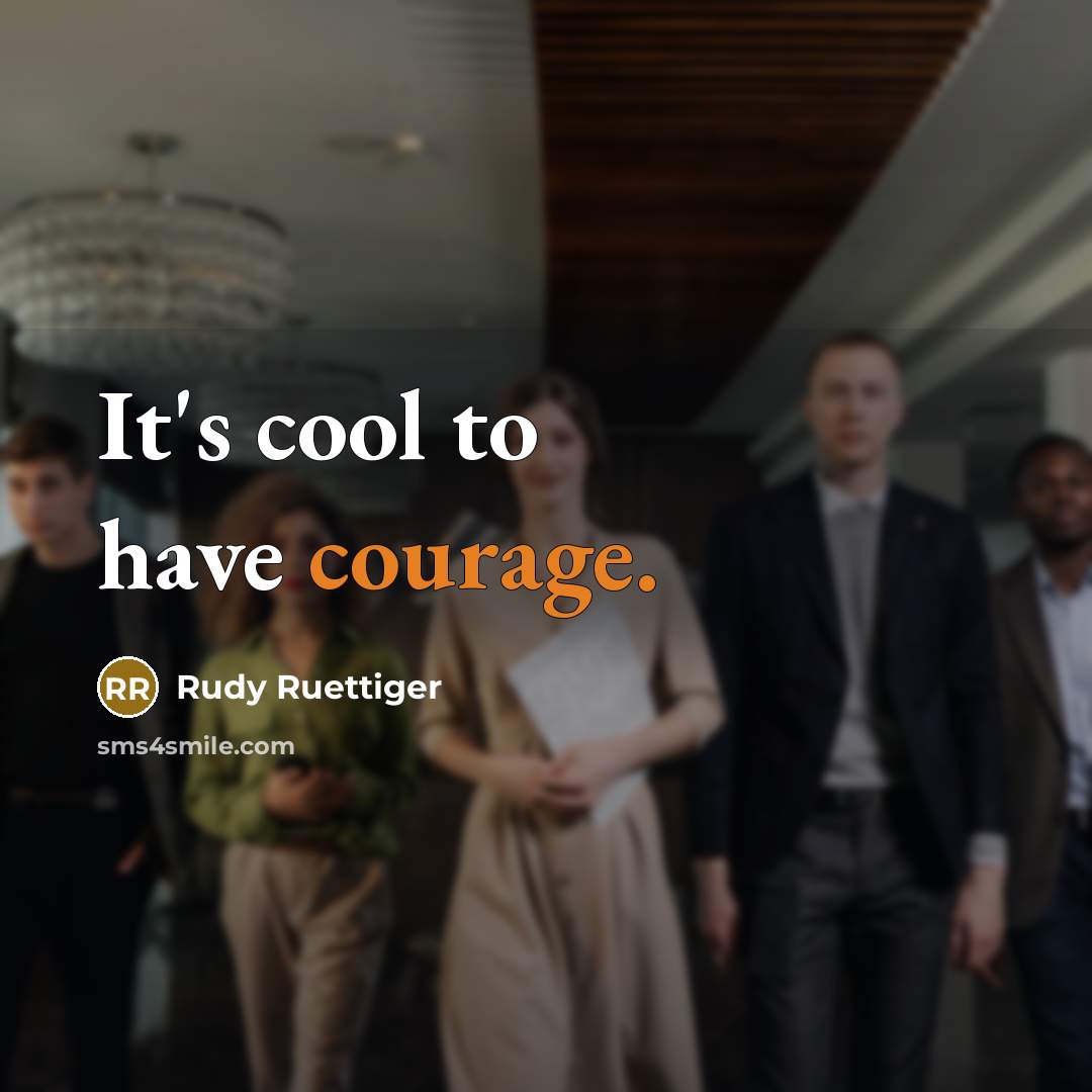 “It's cool to have courage.…” quote by Rudy Ruettiger