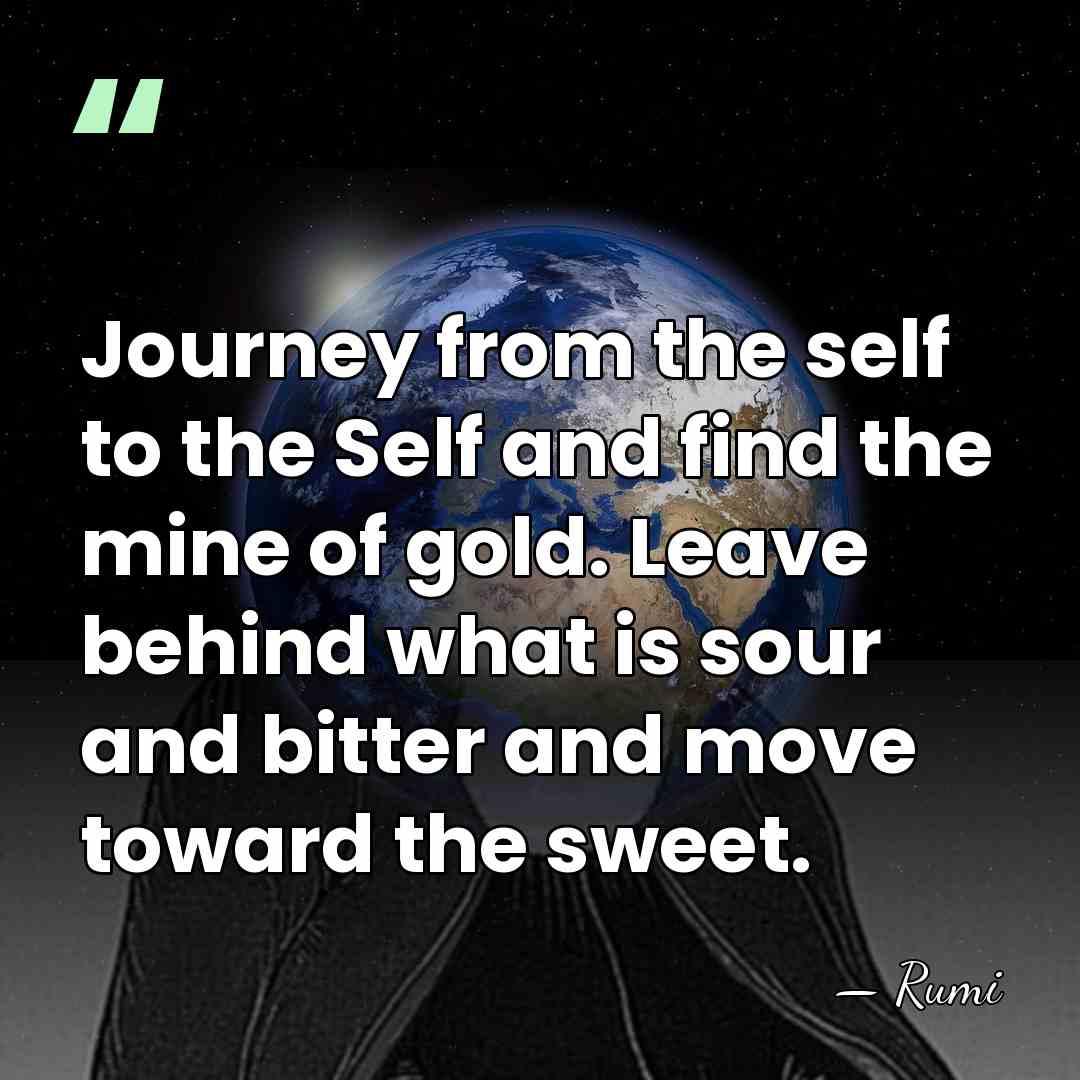 Journey from the self to the Self and find the mine of&hellip; - Rumi