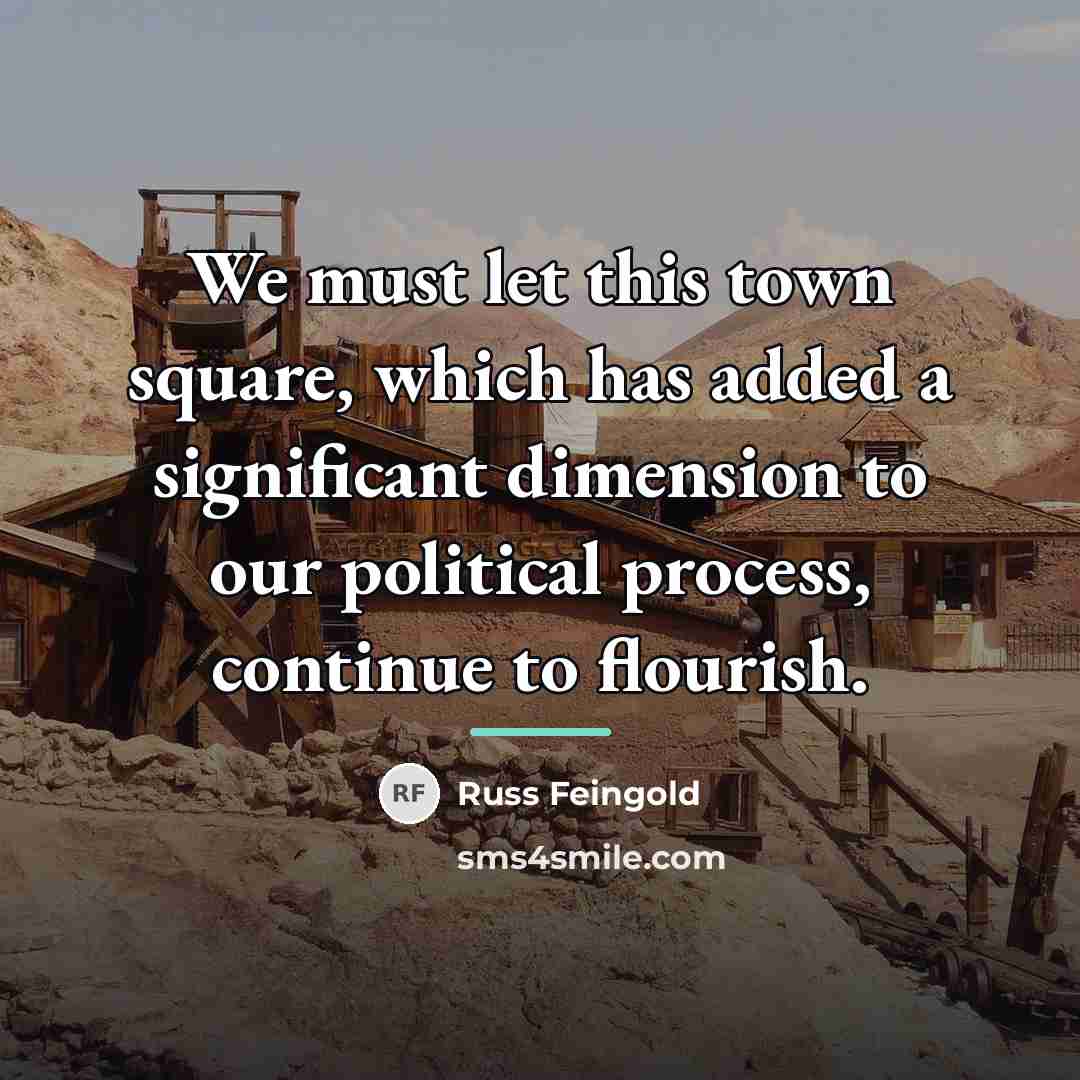 “We must let this town square, which has added a…” quote by Russ Feingold