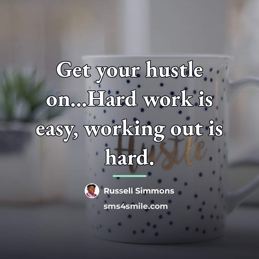 “Get your hustle on...Hard work is easy, working out is…” quote by Russell Simmons