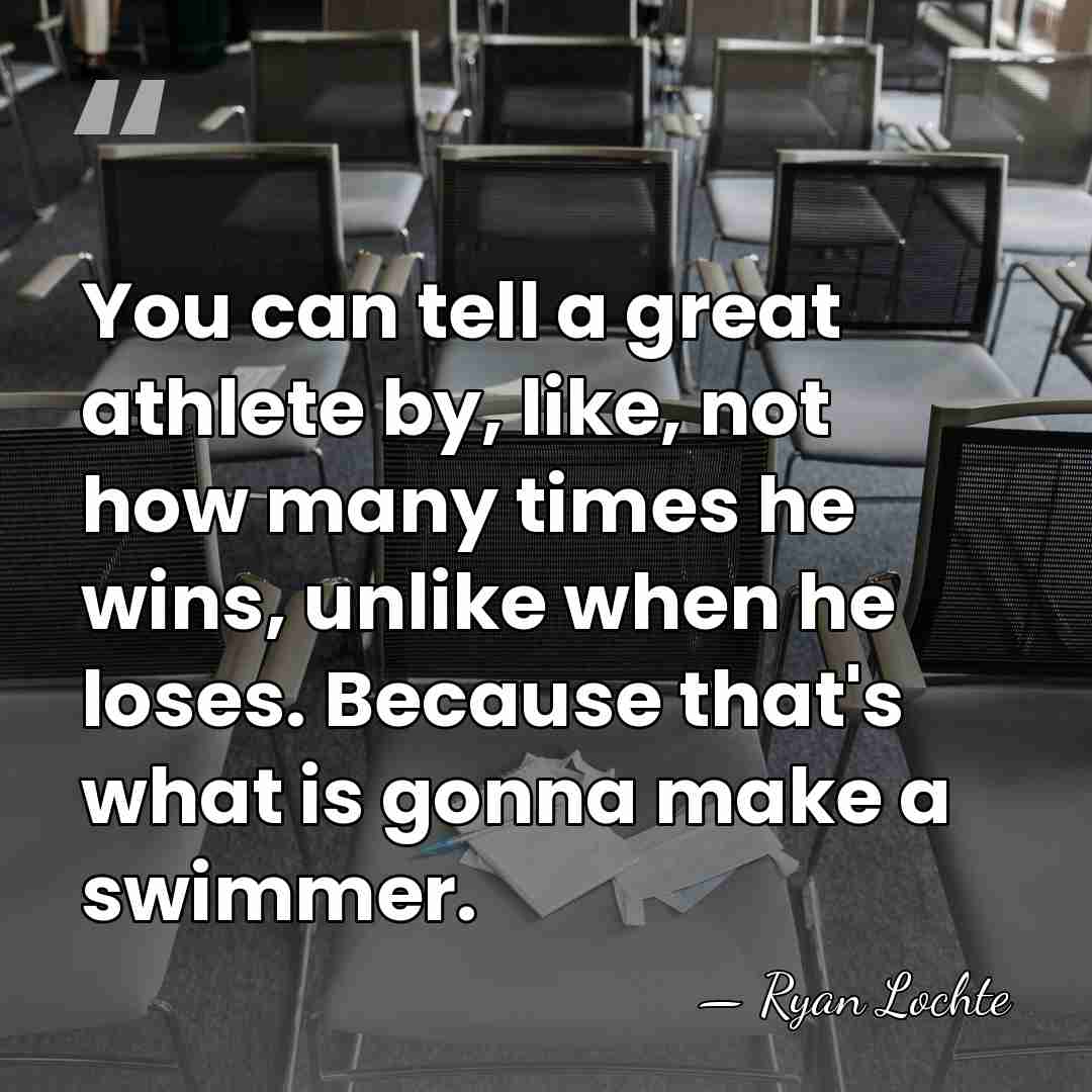 You can tell a great athlete by, like, not how many times&hellip; - Ryan Lochte