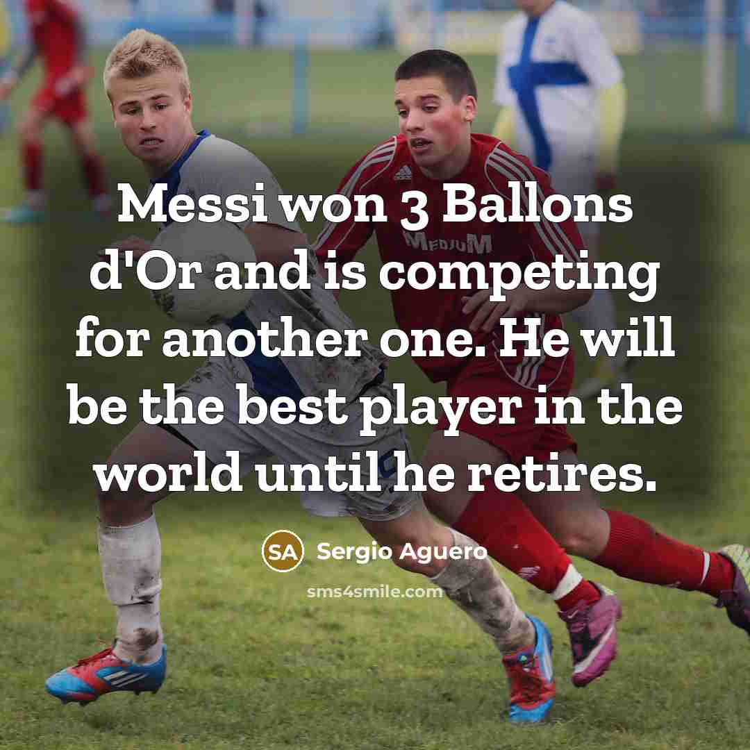 “Messi won 3 Ballons d'Or and is competing for another…” quote by Sergio Aguero